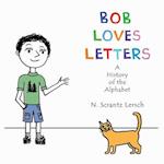Bob Loves Letters: A History of the Alphabet - Second Edition 