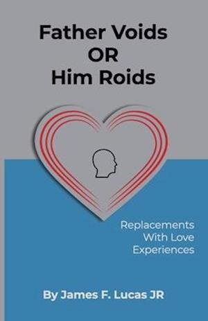 Father Voids Or Him Roids: Replacements with Love experiences