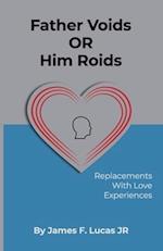 Father Voids Or Him Roids: Replacements with Love experiences 