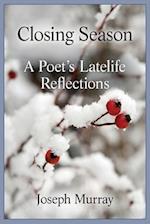 Closing Season: A Poet's Latelife Reflections 