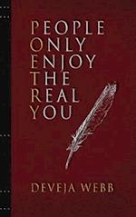 People Only Enjoy The Real You 