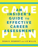 Game Plan: An Insider's Guide to Effective Career Assessment 