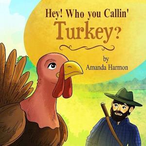 Hey! Who You Callin' Turkey?