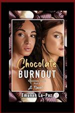 Chocolate Burnout: Chocolate 4 Life 