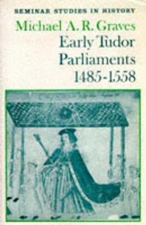 Early Tudor Parliaments 1485-1558