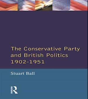 The Conservative Party and British Politics 1902 - 1951