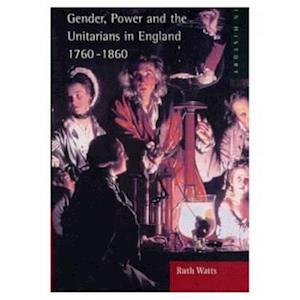 Gender, Power and the Unitarians in England, 1760-1860