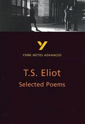 Selected Poems of T S Eliot: York Notes Advanced - everything you need to study and prepare for the 2025 and 2026 exams