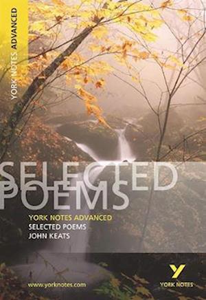 Selected Poems of John Keats: York Notes Advanced - everything you need to study and prepare for the 2025 and 2026 exams