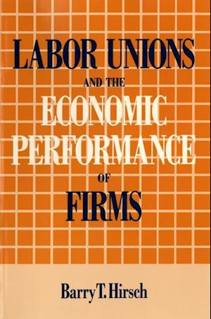 Labor Unions and the Economic Performance of Firms