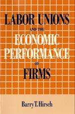 Labor Unions and the Economic Performance of Firms