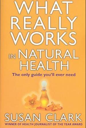 What Really Works In Natural Health
