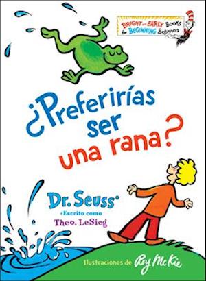 ¿preferirías Ser Una Rana? (Would You Rather Be a Bullfrog? Spanish Edition)