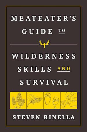 The MeatEater Guide to Wilderness Skills and Survival
