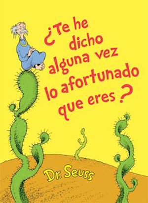 ¿te He Dicho Alguna Vez Lo Afortunado Que Eres? (Did I Ever Tell You How Lucky You Are? Spanish Edition)