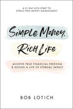 Simple Money, Rich Life: Achieve True Financial Freedom and Design a Life of Eternal Impact