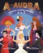 A Is for Audra: Broadway's Leading Ladies from A to Z