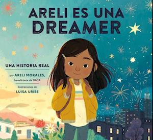 Areli Es Una Dreamer (Areli Is a Dreamer Spanish Edition)