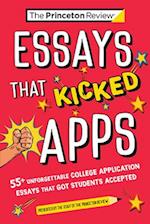 Essays that Kicked Apps: 55 Unforgettable College Application Essays that Got Students Accepted
