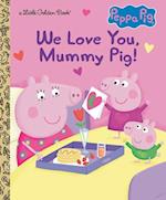 We Love You, Mummy Pig! (Peppa Pig)