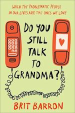 Do You Still Talk to Grandma?