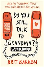Do You Still Talk to Grandma? Workbook