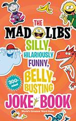 The Silly, Hilariously Funny, Belly-Busting Mad Libs Joke Book