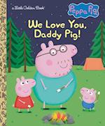 We Love You, Daddy Pig! (Peppa Pig)