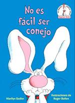 No Es Fácil Ser Conejo (It's Not Easy Being a Bunny Spanish Edition)