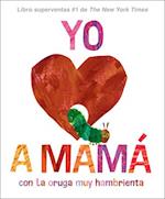 Yo Amo a Mamá, Con La Oruga Muy Hambrienta (I Love Mom with the Very Hungry Caterpillar Spanish Edition)