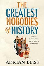 The Greatest Nobodies of History