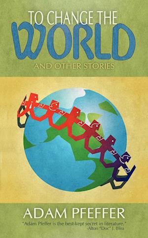 To Change the World and Other Stories