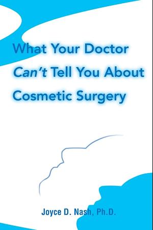 What Your Doctor Can't Tell You about Cosmetic Surgery