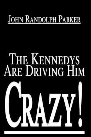 The Kennedys Are Driving Him Crazy!