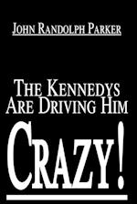 The Kennedys Are Driving Him Crazy!