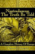 Nostradamus: The Truth Be Told: A Complete History of Europe 