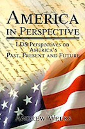 America in Perspective: LDS Perspectives on America's Past, Present and Future