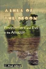 Ashes of the Moon: Environment and Evil in the Amazon 