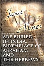 Jesus and Moses Are Buried in India, Birthplace of Abraham and the Hebrews!