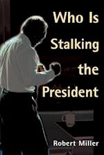 Who is Stalking the President