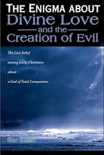 The Enigma about Divine Love and the Creation of Evil