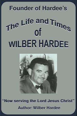 The Life and Times of Wilber Hardee