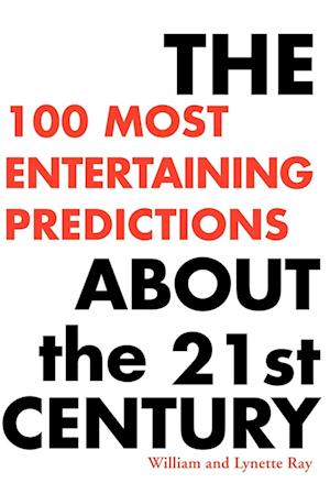 The 100 Most Entertaining Predictions about the 21st Century