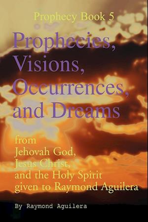 Prophecies, Visions, Occurrences, and Dreams