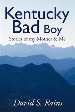 Kentucky Bad Boy: Stories of My Mother & Me