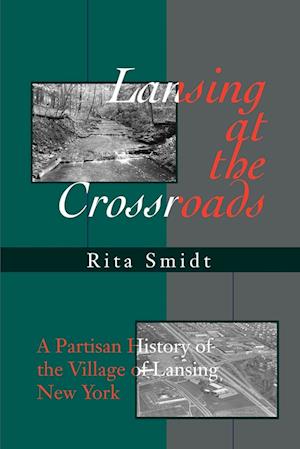 Lansing at the Crossroads: A Partisan History of the Village of Lansing, New York