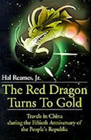 The Red Dragon Turns to Gold: Travels in China During the Fiftieth Anniversary of the People's Republic