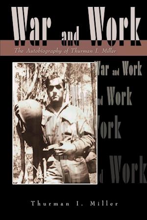 War and Work: The Autobiography of Thurman I. Miller
