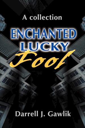 Enchanted Lucky Fool: A Collection