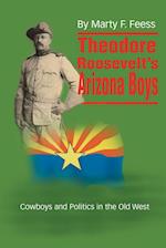 Theodore Roosevelt's Arizona Boys: Cowboys and Politics in the Old West 